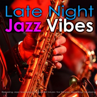Late Night Jazz Vibes: Relaxing Jazz Saxophone Quartet Music for Dinner, Reading, Studying