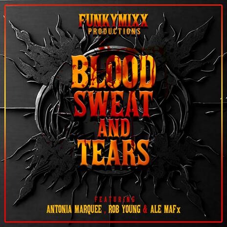 BLOOD SWEAT AND TEARS ft. Antonia Marquee, Rob Young & ALE MAFx | Boomplay Music