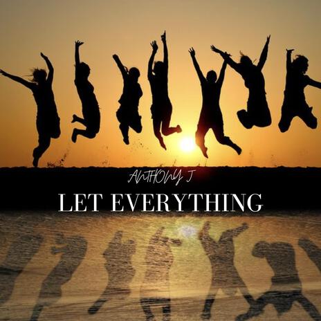 Let Everything | Boomplay Music