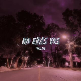 No eras vos