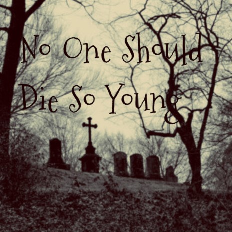 No one should die so young | Boomplay Music
