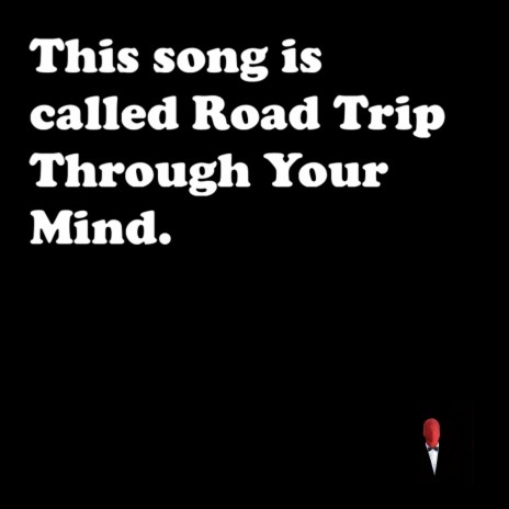 Road Trip Through Your Mind