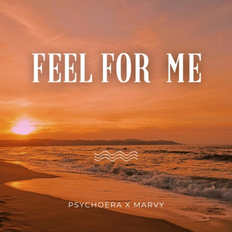 FEEL FOR ME - Psychoera x Marvy