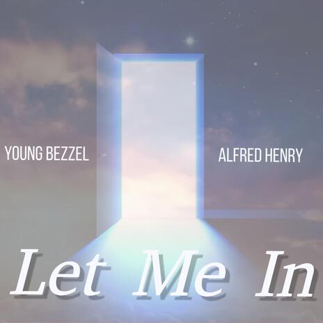 Let me In ft. Alfred Henry | Boomplay Music