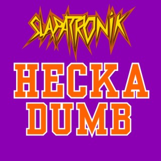 Hecka Dumb | Boomplay Music