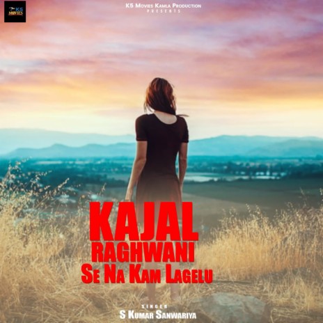 Kajal Raghwani Se Na Kam Lagelu | Boomplay Music