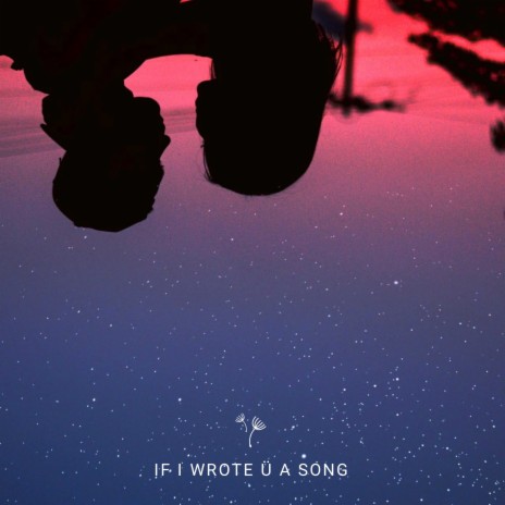 If I Wrote Ü A Song | Boomplay Music