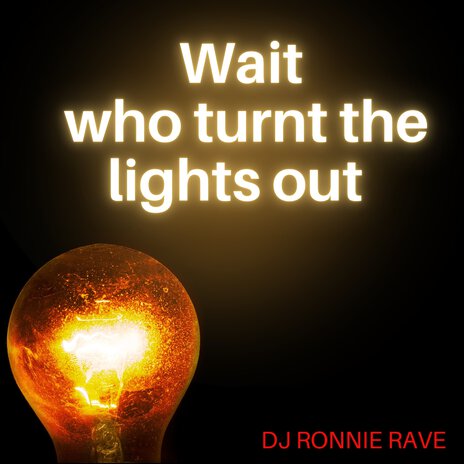 Wait Who Turnt the Lights Out | Boomplay Music