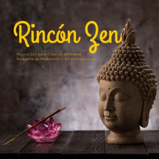 Rincón Zen: Música Zen para Crear un Ambiente Relajante de Meditación y sin Distracciones