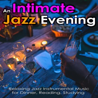 An Intimate Jazz Evening: Relaxing Jazz Instrumental Music for Dinner, Reading, Studying