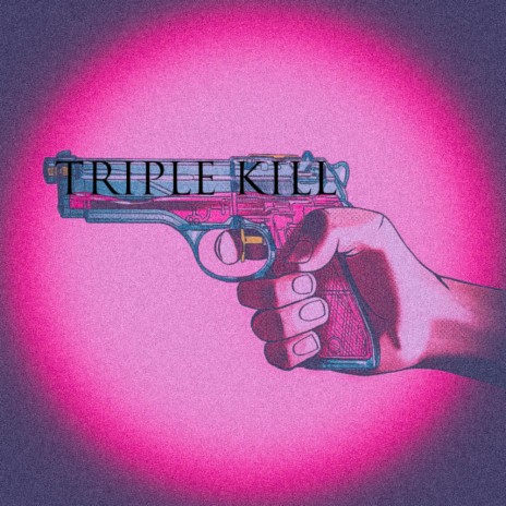 Triple Kill | Boomplay Music