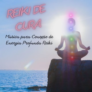 Reiki de Cura: Música para Conexão de Energia Profunda Reiki