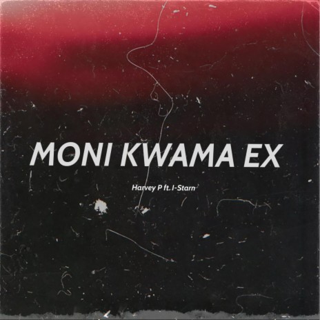 Moni kwama ex (feat. Harvey P) | Boomplay Music