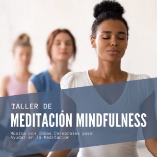 Taller de Meditación Mindfulness: Música con Ondas Cerebrales para Ayudar en la Meditación