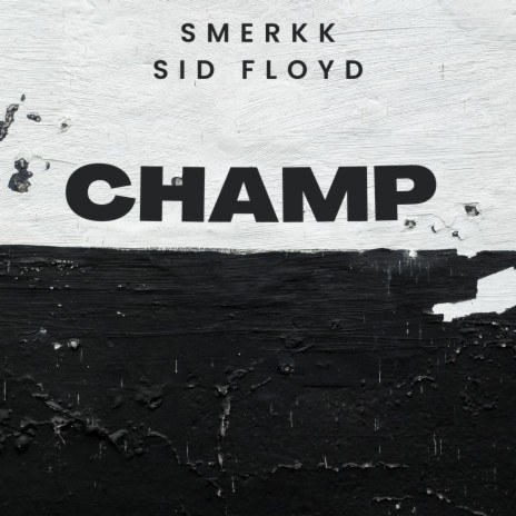 Champ ft. Sid Floyd | Boomplay Music