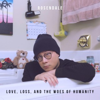 Love, Loss, and the Woes of Humanity