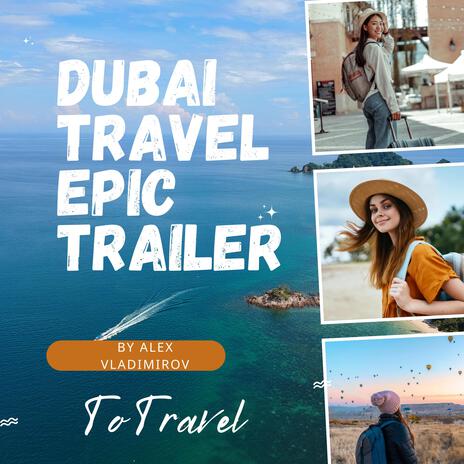 Dubai Travel Epic Trailer(Original Motion Picture Soundtrack) | Boomplay Music