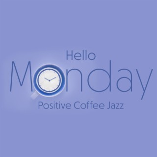 Hello Monday: Positive Coffee Jazz for Relax & Work