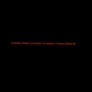 Ambition Made (Complete Compilation Version) [Side B]