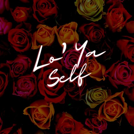 Lo' Ya Self | Boomplay Music