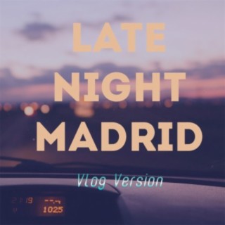 Late Night Madrid (Vlog Version)