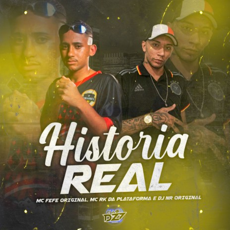 HISTÓRIA REAL ft. MC Fefe Original, MC RK da Plataforma & DJ NR ORIGINAL | Boomplay Music