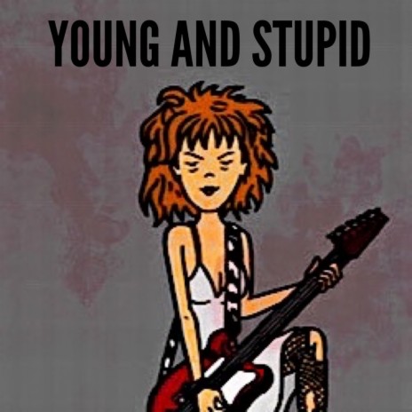 Young And Stupid