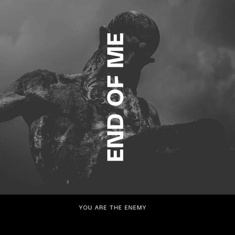 End Of Me | Boomplay Music