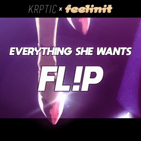 Everything She Wants FL!P ft. Krptic Unknown | Boomplay Music