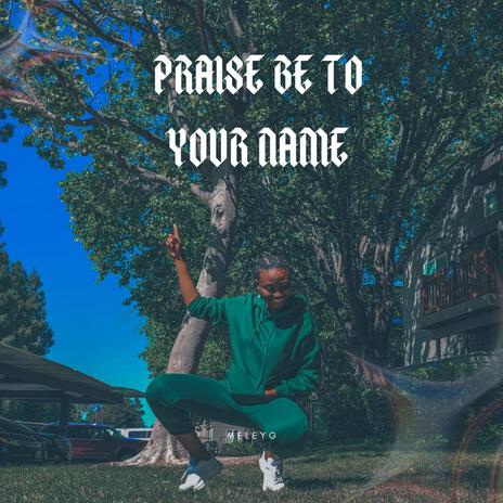 Praise Be To Your Name(PBTYN) | Boomplay Music