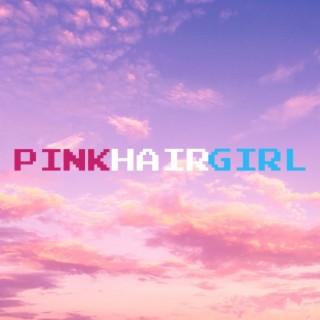 Pink Hair Girl lyrics | Boomplay Music