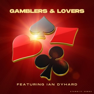 GAMBLERS AND LOVERS ft. IAN DYHARD lyrics | Boomplay Music