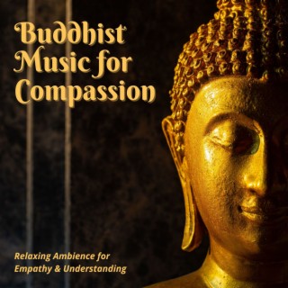 Buddhist Music for Compassion: Relaxing Ambience for Empathy & Understanding