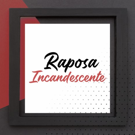 Raposa Incandescente | Boomplay Music