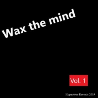 Wax the Mind, Vol. 1