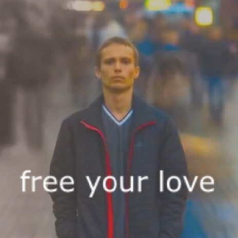 Free Your Love | Boomplay Music