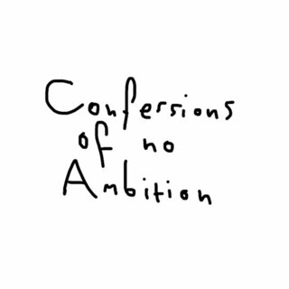 Confessions of No Ambition