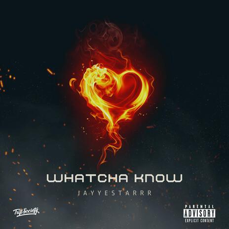 Whatcha Know | Boomplay Music