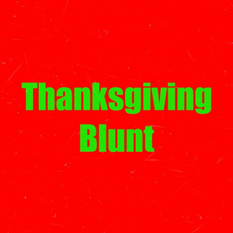 Thanksgiving blunt | Boomplay Music