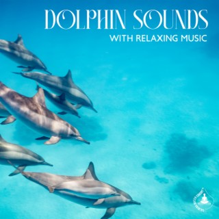 Dolphin Sounds with Relaxing Music: Healing Piano with Sounds of Dolphin and Underwater Soundscapes, Ocean Peace, Underwater Dolphin Sounds