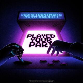 Played Your Part ft. Trentmer & Thotless Gilli lyrics | Boomplay Music