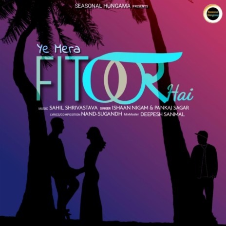 Ye Mera Fitoor Hai ft. Pankaj Sagar & Nand-Sugandh | Boomplay Music