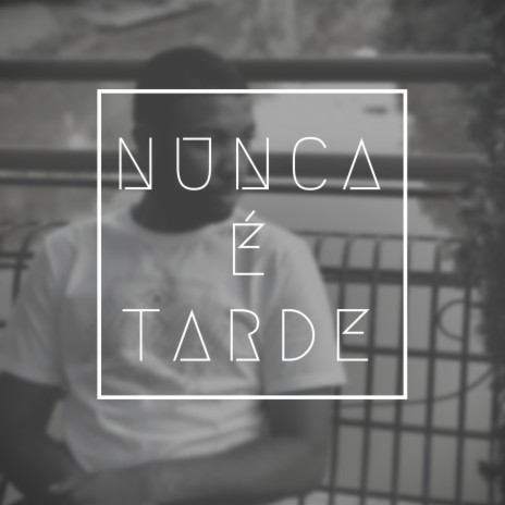 Nunca É Tarde | Boomplay Music