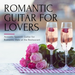 Romantic Guitar for Lovers: Acoustic Spanish Guitar for Romantic Date at the Restaurant