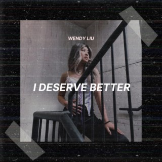 I Deserve Better lyrics | Boomplay Music