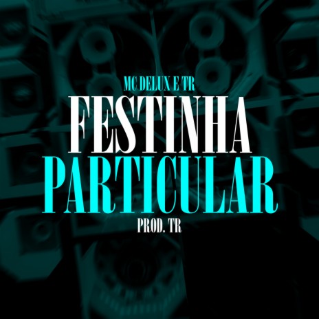 Festinha Particular ft. TR & Tropa da W&S | Boomplay Music