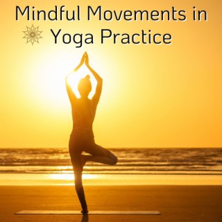 Mindful Movements in Yoga Practice: Easy Listening Music to Guide Your Yoga Lessons and Finally Relaxation