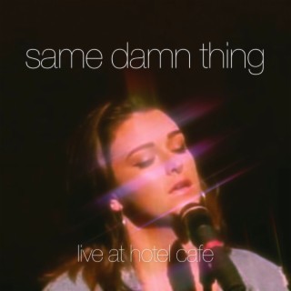 Same Damn Thing (Live at Hotel Cafe)