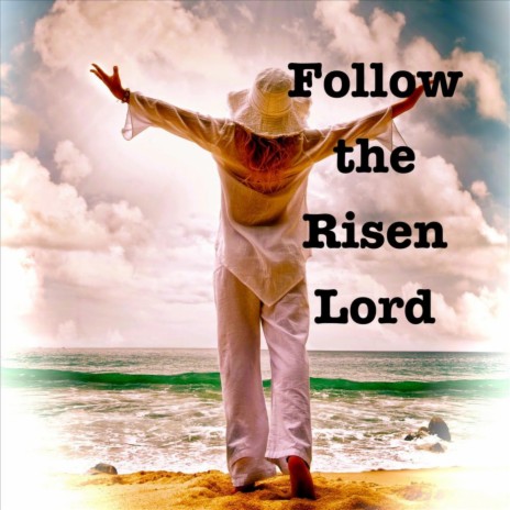 Follow the Risen Lord | Boomplay Music