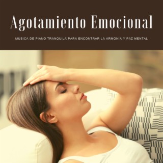 Agotamiento Emocional: Música de Piano Tranquila para Encontrar la Armonía y Paz Mental